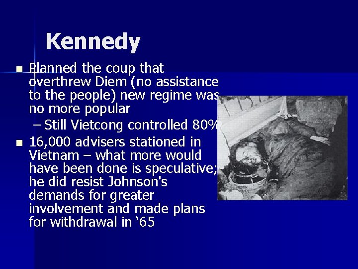 Kennedy n n Planned the coup that overthrew Diem (no assistance to the people)