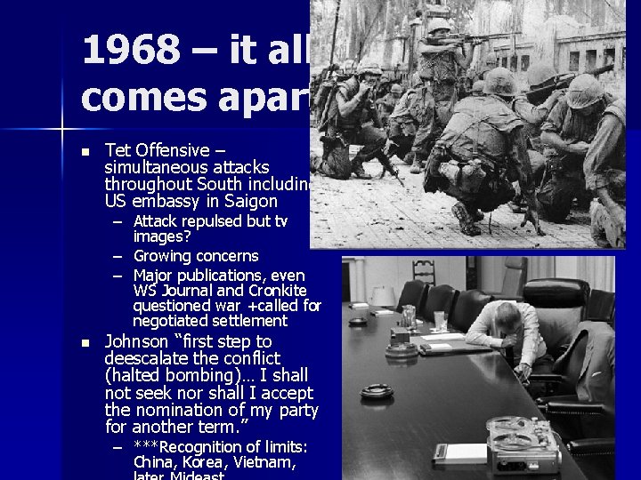 1968 – it all comes apart n Tet Offensive – simultaneous attacks throughout South