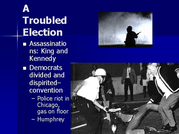 A Troubled Election n n Assassinatio ns: King and Kennedy Democrats divided and dispirited–