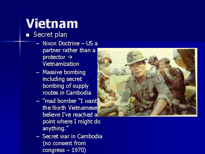 Vietnam n Secret plan – Nixon Doctrine – US a partner rather than a