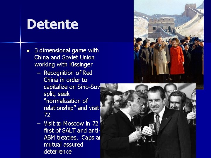 Detente n 3 dimensional game with China and Soviet Union working with Kissinger –