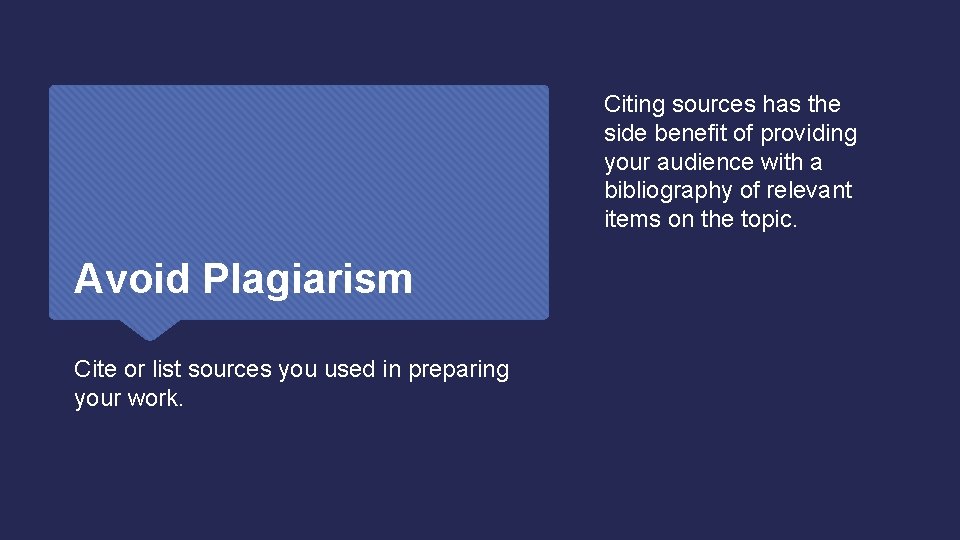 Citing sources has the side benefit of providing your audience with a bibliography of