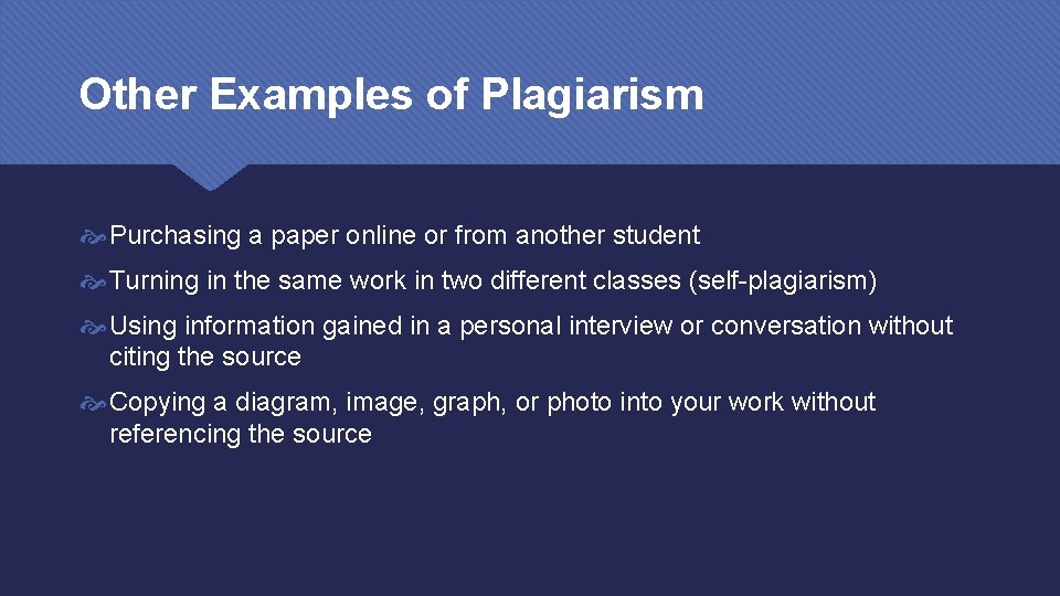 Other Examples of Plagiarism Purchasing a paper online or from another student Turning in
