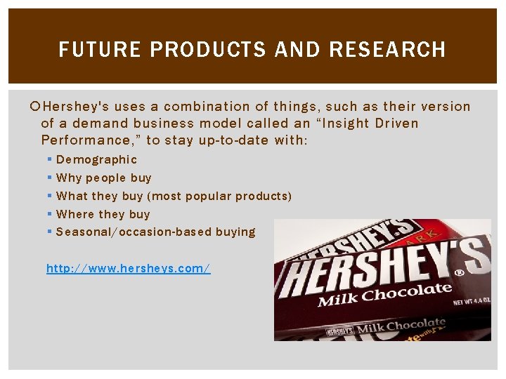 FUTURE PRODUCTS AND RESEARCH Hershey's uses a combination of things, such as their version