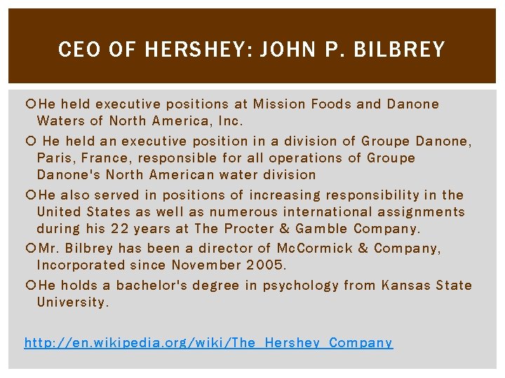 CEO OF HERSHEY: JOHN P. BILBREY He held executive positions at Mission Foods and