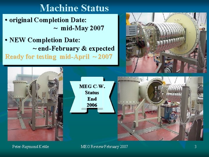 Machine Status • original Completion Date: ~ mid-May 2007 • NEW Completion Date: ~