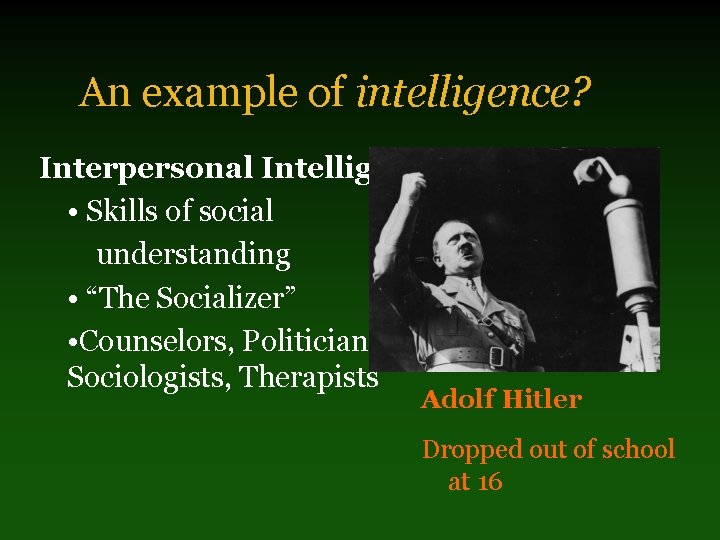 An example of intelligence? Interpersonal Intelligence • Skills of social understanding • “The Socializer”