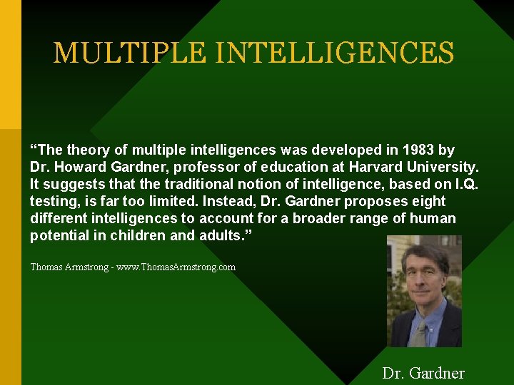 MULTIPLE INTELLIGENCES “The theory of multiple intelligences was developed in 1983 by Dr. Howard