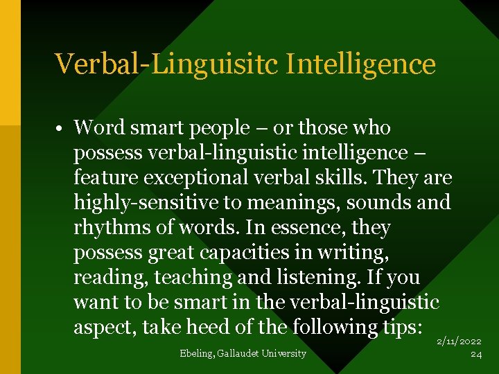 Verbal-Linguisitc Intelligence • Word smart people – or those who possess verbal-linguistic intelligence –