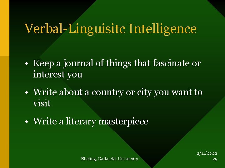 Verbal-Linguisitc Intelligence • Keep a journal of things that fascinate or interest you •