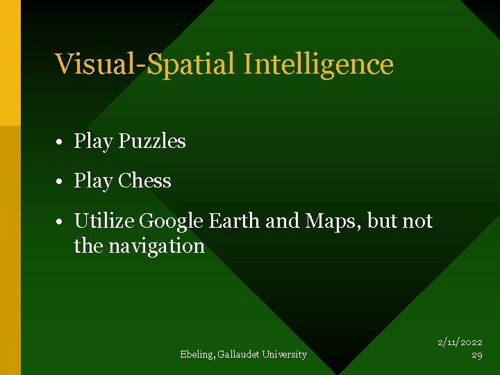 Visual-Spatial Intelligence • Play Puzzles • Play Chess • Utilize Google Earth and Maps,