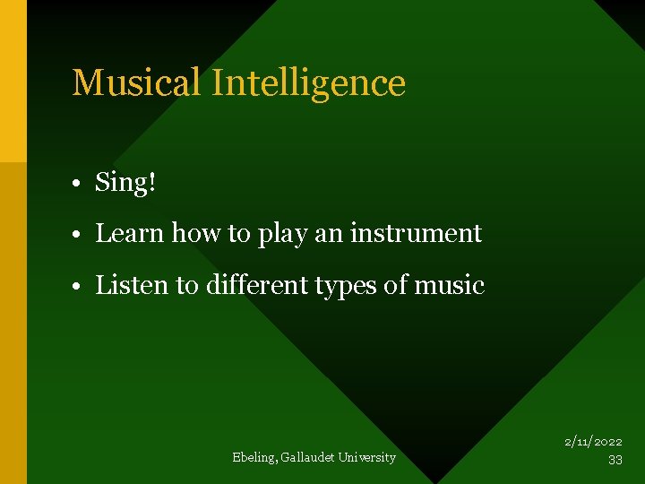 Musical Intelligence • Sing! • Learn how to play an instrument • Listen to