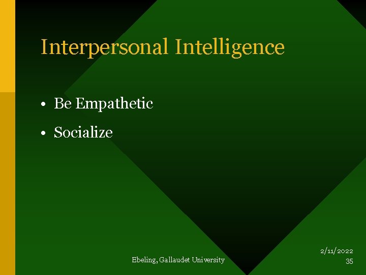 Interpersonal Intelligence • Be Empathetic • Socialize Ebeling, Gallaudet University 2/11/2022 35 