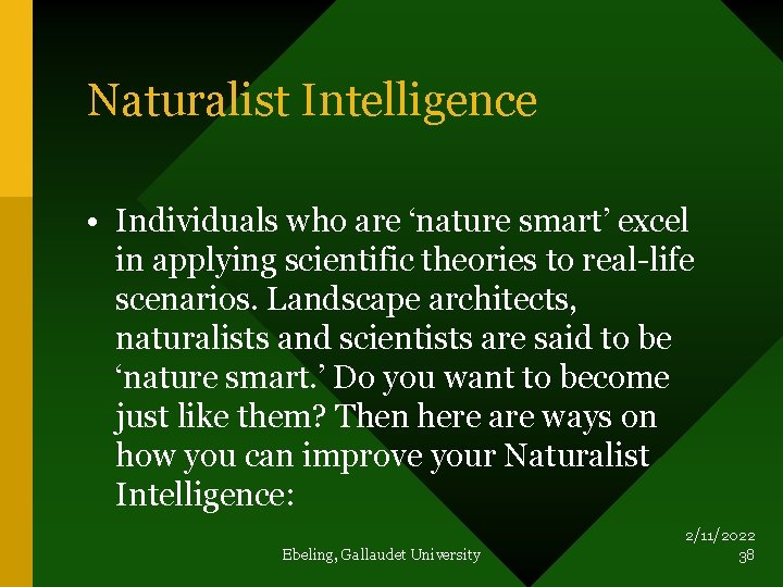 Naturalist Intelligence • Individuals who are ‘nature smart’ excel in applying scientific theories to