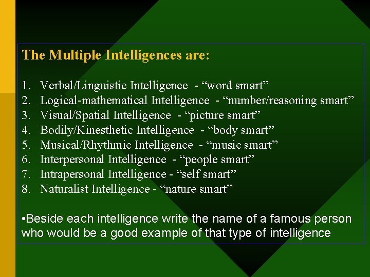 The Multiple Intelligences are: 1. 2. 3. 4. 5. 6. 7. 8. Verbal/Linguistic Intelligence