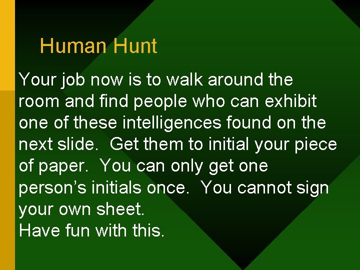 Human Hunt Your job now is to walk around the room and find people