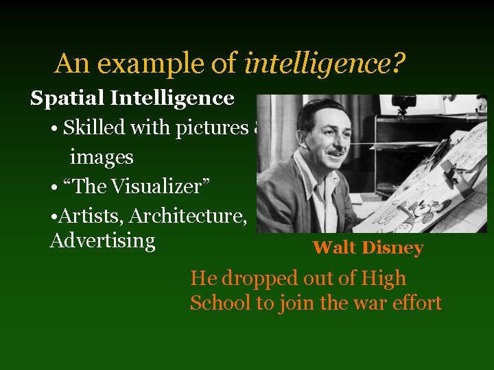 An example of intelligence? Spatial Intelligence • Skilled with pictures & images • “The