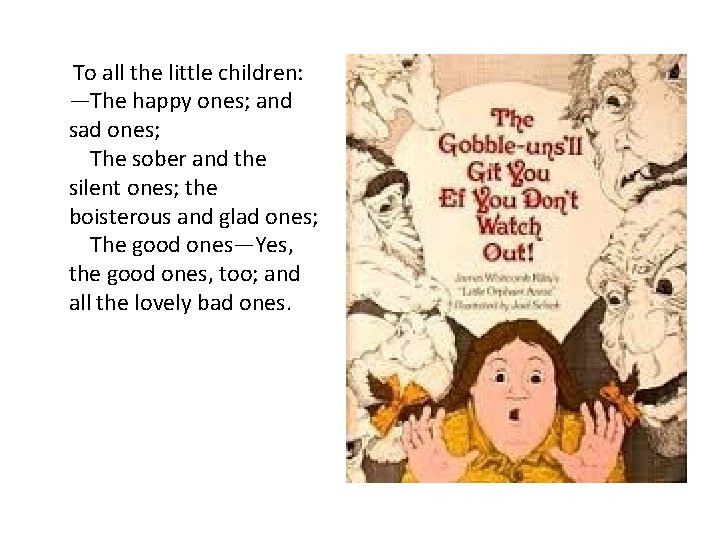 To all the little children: —The happy ones; and sad ones; The sober and