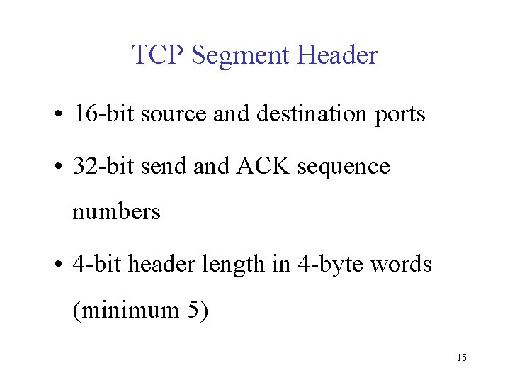 TCP Segment Header • 16 -bit source and destination ports • 32 -bit send