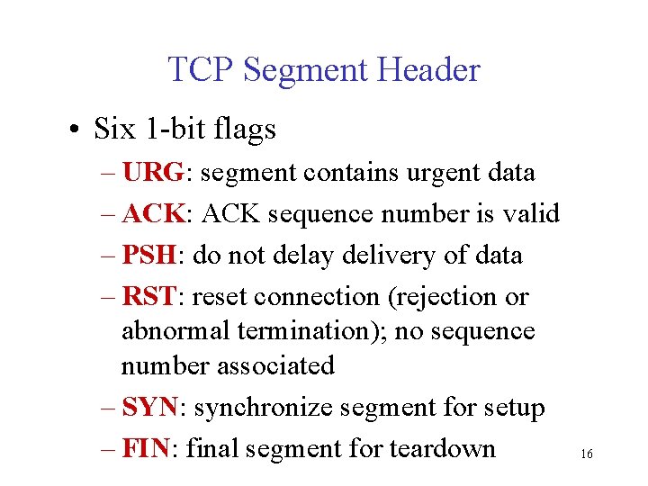 TCP Segment Header • Six 1 -bit flags – URG: segment contains urgent data