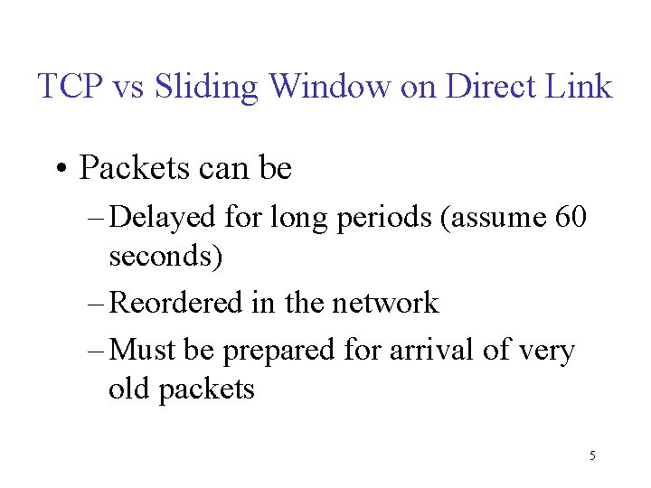 TCP vs Sliding Window on Direct Link • Packets can be – Delayed for