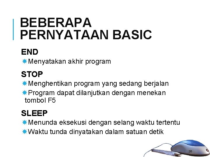 BEBERAPA PERNYATAAN BASIC END Menyatakan akhir program STOP Menghentikan program yang sedang berjalan Program BEBERAPA PERNYATAAN BASIC END Menyatakan akhir program STOP Menghentikan program yang sedang berjalan Program