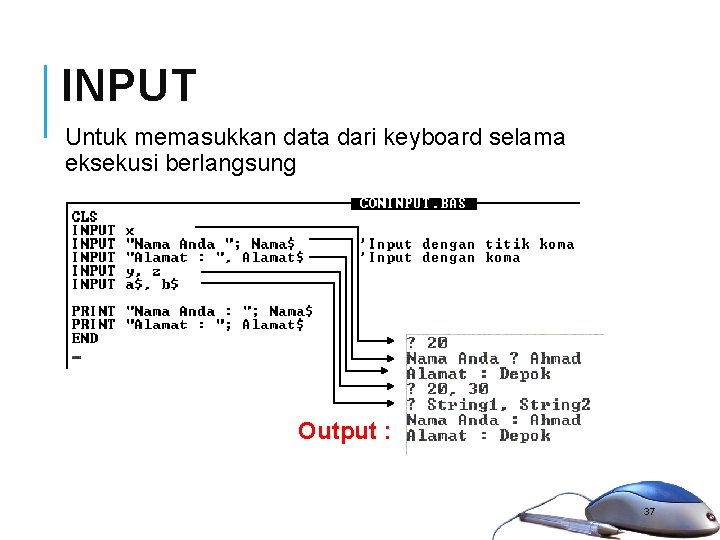 INPUT Untuk memasukkan data dari keyboard selama eksekusi berlangsung Output : 37 INPUT Untuk memasukkan data dari keyboard selama eksekusi berlangsung Output : 37