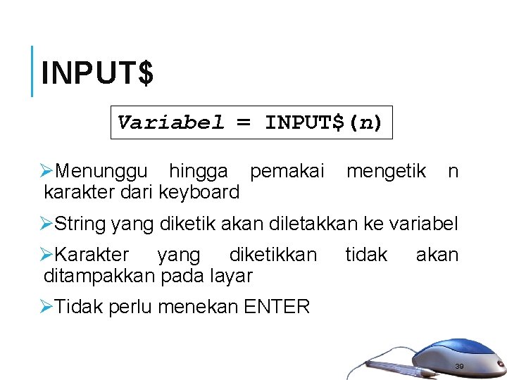 INPUT$ Variabel = INPUT$(n) ØMenunggu hingga pemakai karakter dari keyboard mengetik n ØString yang INPUT$ Variabel = INPUT$(n) ØMenunggu hingga pemakai karakter dari keyboard mengetik n ØString yang