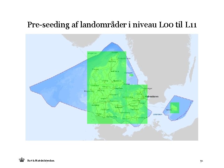 Pre-seeding af landområder i niveau L 00 til L 11 Kort & Matrikelstyrelsen 31