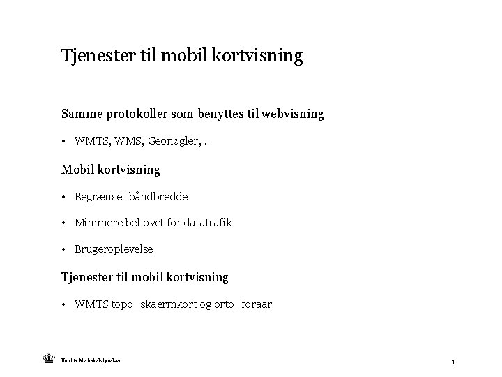 Tjenester til mobil kortvisning Samme protokoller som benyttes til webvisning • WMTS, WMS, Geonøgler,