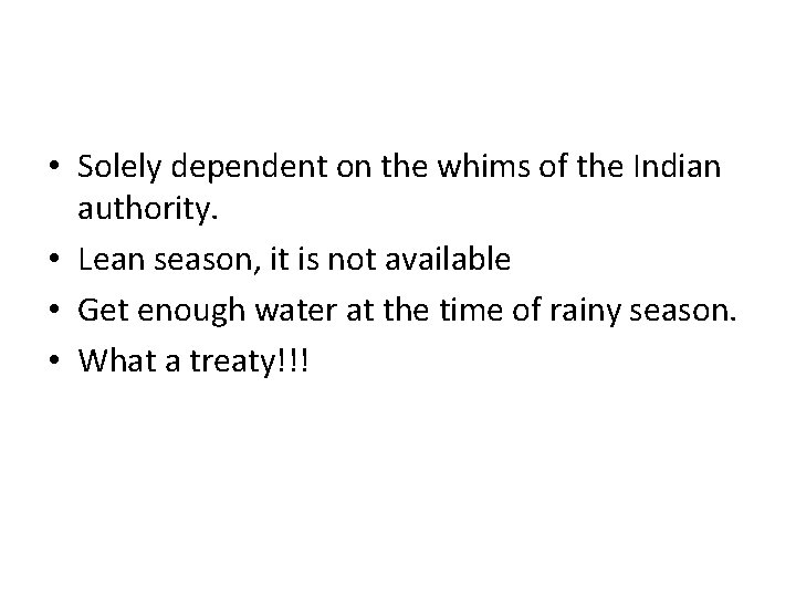 • Solely dependent on the whims of the Indian authority. • Lean season, • Solely dependent on the whims of the Indian authority. • Lean season,