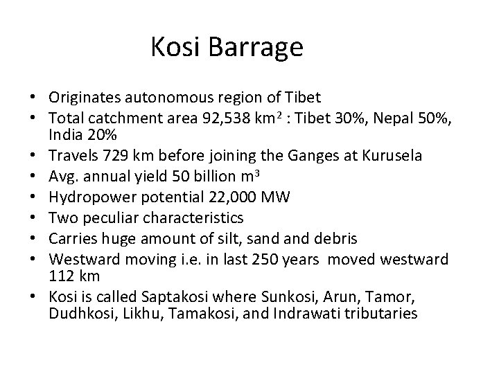 Kosi Barrage • Originates autonomous region of Tibet • Total catchment area 92, 538 Kosi Barrage • Originates autonomous region of Tibet • Total catchment area 92, 538