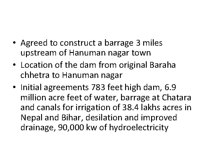 • Agreed to construct a barrage 3 miles upstream of Hanuman nagar town • Agreed to construct a barrage 3 miles upstream of Hanuman nagar town