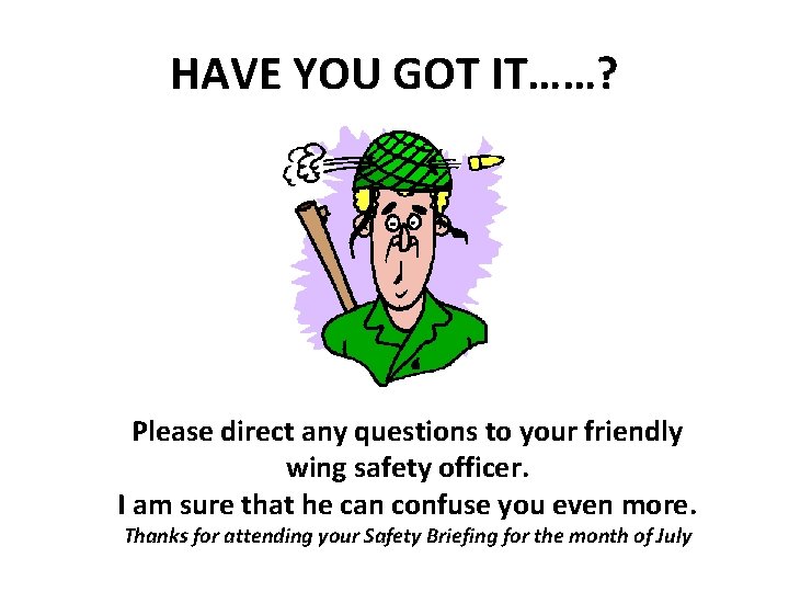 HAVE YOU GOT IT……? Please direct any questions to your friendly wing safety officer.