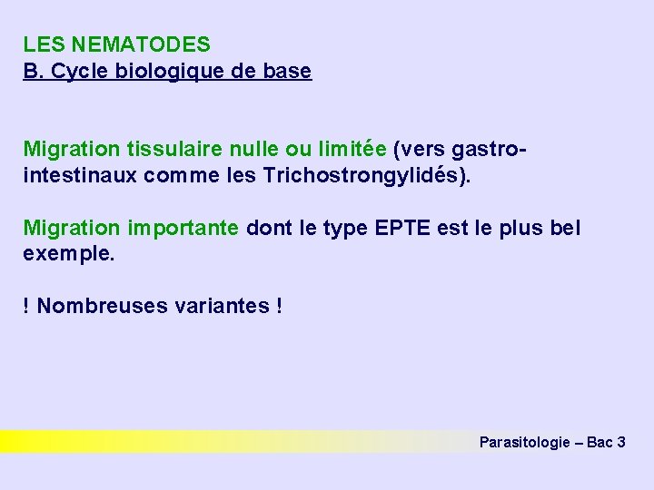 LES NEMATODES B. Cycle biologique de base Migration tissulaire nulle ou limitée (vers gastrointestinaux