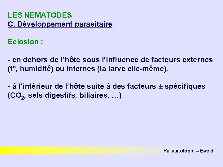 LES NEMATODES C. Développement parasitaire Eclosion : - en dehors de l’hôte sous l’influence