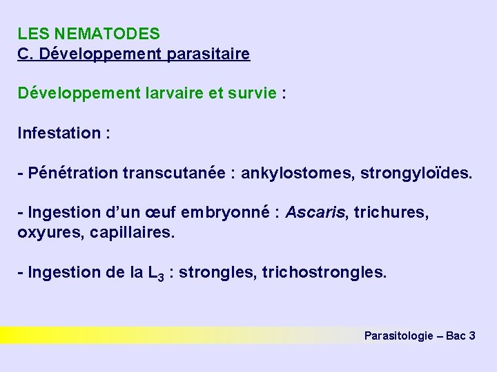 LES NEMATODES C. Développement parasitaire Développement larvaire et survie : Infestation : - Pénétration