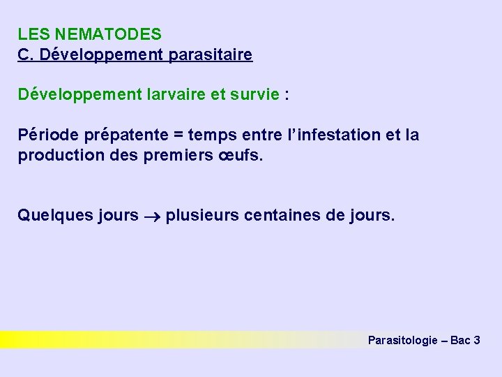 LES NEMATODES C. Développement parasitaire Développement larvaire et survie : Période prépatente = temps