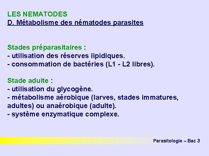 LES NEMATODES D. Métabolisme des nématodes parasites Stades préparasitaires : - utilisation des réserves