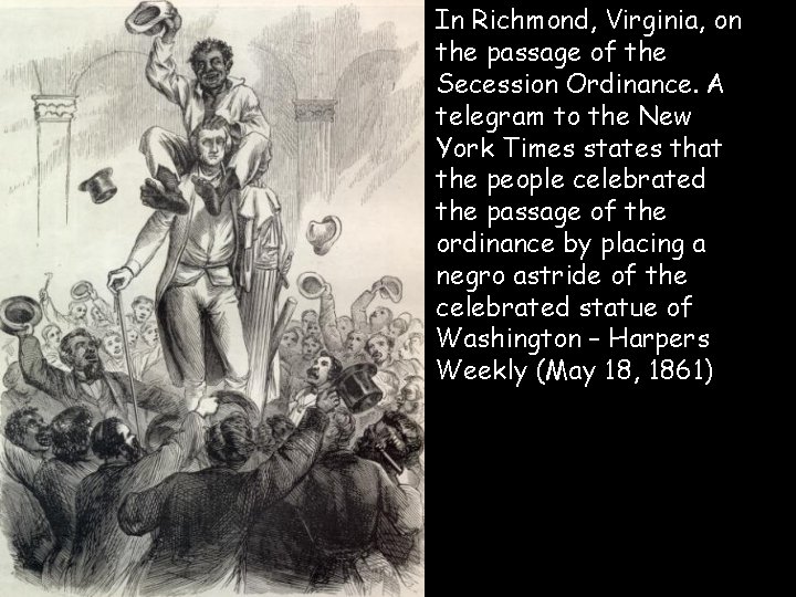  • In Richmond, Virginia, on the passage of the Secession Ordinance. A telegram