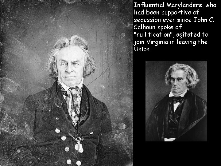  • Influential Marylanders, who had been supportive of secession ever since John C.