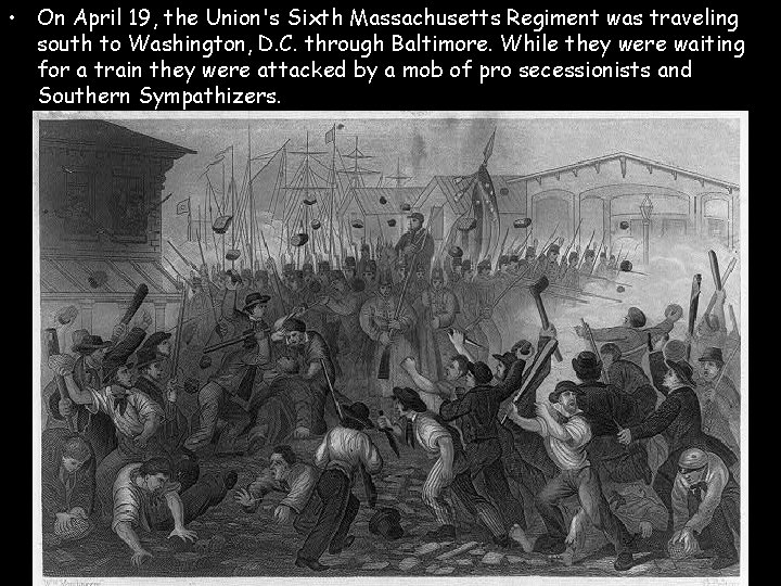  • On April 19, the Union's Sixth Massachusetts Regiment was traveling south to