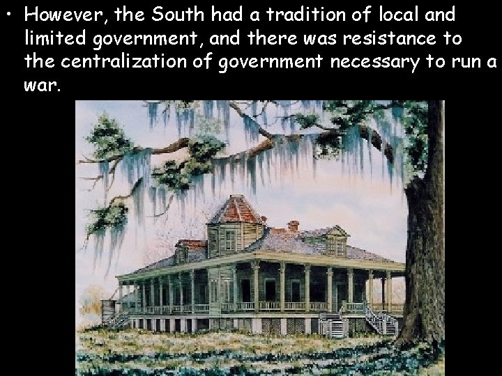  • However, the South had a tradition of local and limited government, and