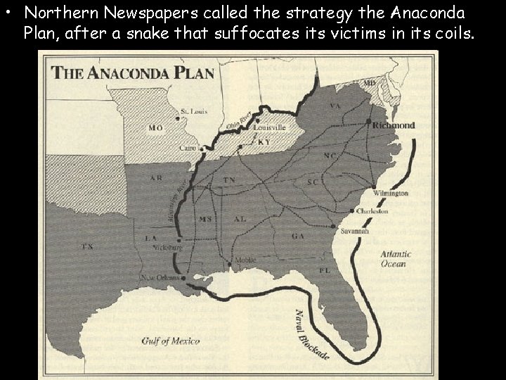  • Northern Newspapers called the strategy the Anaconda Plan, after a snake that