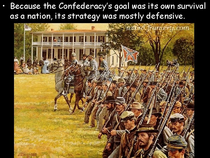  • Because the Confederacy’s goal was its own survival as a nation, its