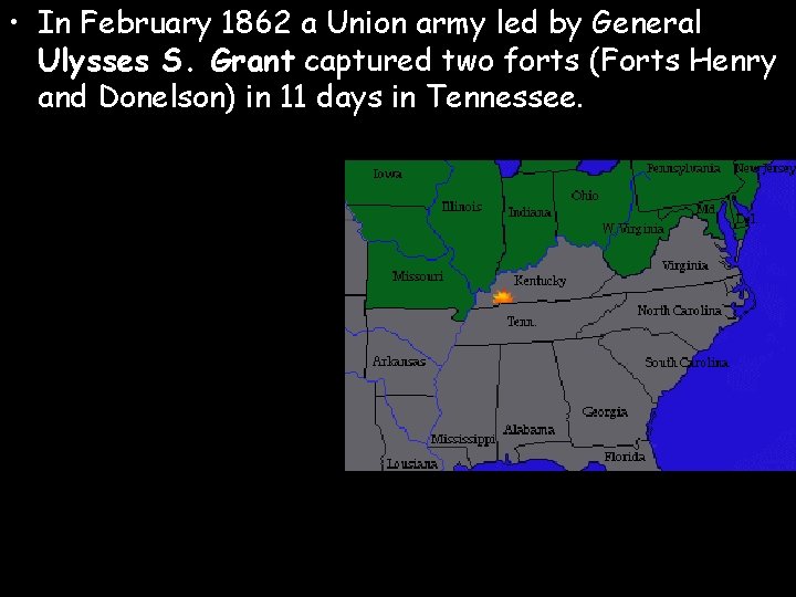  • In February 1862 a Union army led by General Ulysses S. Grant