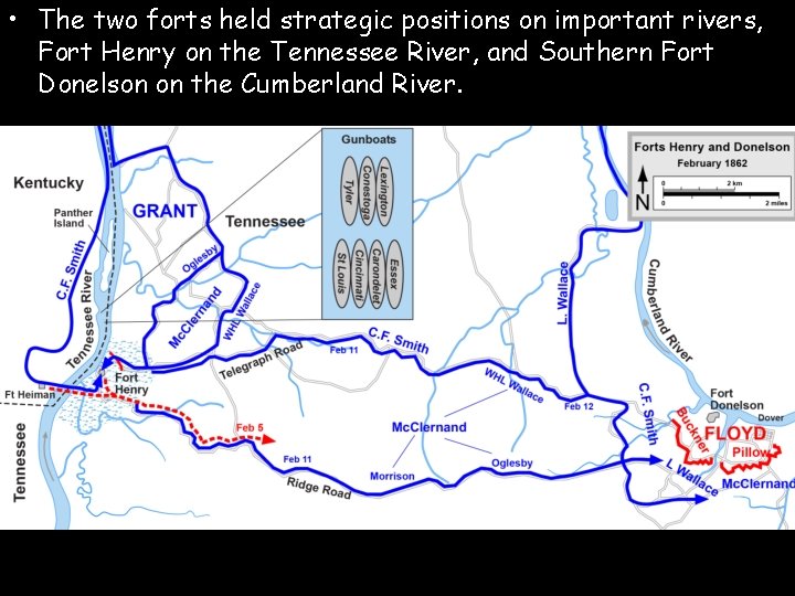  • The two forts held strategic positions on important rivers, Fort Henry on