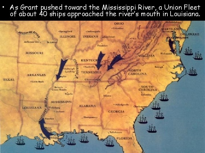  • As Grant pushed toward the Mississippi River, a Union Fleet of about