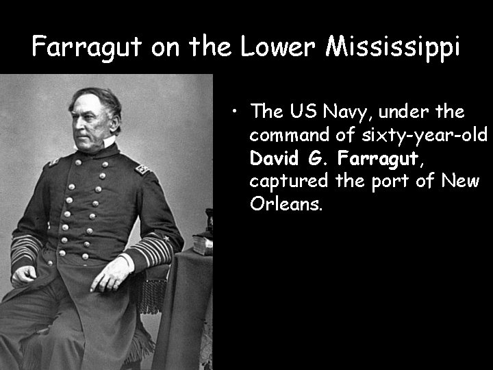 Farragut on the Lower Mississippi • The US Navy, under the command of sixty-year-old
