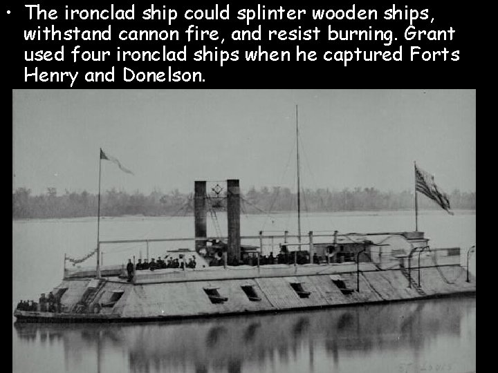  • The ironclad ship could splinter wooden ships, withstand cannon fire, and resist